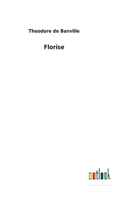 Florise - Banville, Theodore De