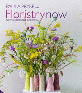 Floristry Now: Flower Design and Inspiration