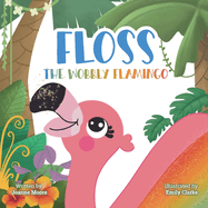 Floss the Wobbly Flamingo: A heart-warming story about differences, disability, teamwork and self-belief.