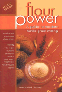 Flour Power: A Guide to Modern Home Grain Milling - Basey, Marleeta F