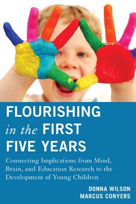 Flourishing in the First Five Years: Connecting Implications from Mind, Brain, and Education Research to the Development of Young Children - Wilson, Donna, and Conyers, Marcus