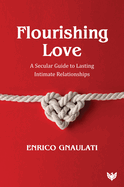 Flourishing Love: A Secular Guide to Lasting Intimate Relationships