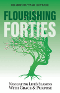 Flourising Forties: Navigating life's seasons with grace and purpose