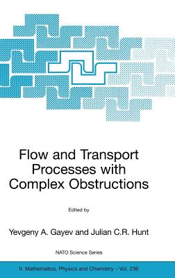 Flow and Transport Processes with Complex Obstructions: Applications to Cities, Vegetative Canopies and Industry - Gayev, Yevgeny A (Editor), and Hunt, Julian C R (Editor)