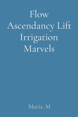 Flow Ascendancy Lift Irrigation Marvels - M, Maria