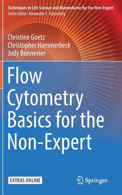 Flow Cytometry Basics for the Non-Expert - Goetz, Christine, and Hammerbeck, Christopher, and Bonnevier, Jody