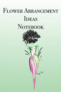 Flower Arrangement Ideas: Stylishly illustrated little notebook to help you plan all your flower arrangements.