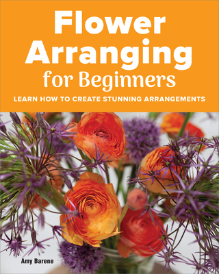 Flower Arranging for Beginners - Barene, Amy