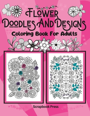 Flower Doodles And Designs: Coloring Book For Adults - Baker, D L