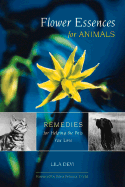 Flower Essences for Animals: Remedies for Helping the Pets You Love