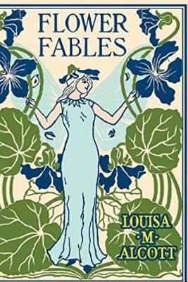 Flower Fables - Alcott, Louisa M