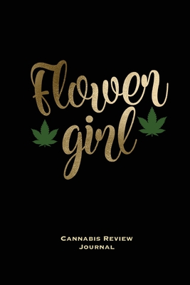 Flower Girl, Cannabis Review Journal: Marijuana Logbook, With Prompts, Weed Strain Log, Notebook, Blank Lined Writing Notes, Book, Gift, Diary - Newton, Amy