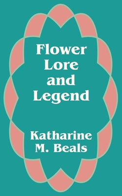 Flower Lore and Legend - Beals, Katharine M