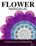 Flower Mandalas Vol 1: A Stress Relief Coloring Books [Mandala Coloring Pages]