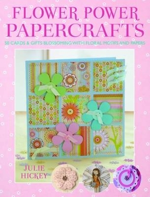 Flower Power Papercrafts - Hickey, Julie