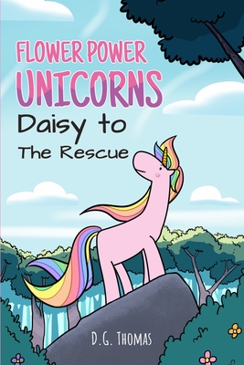 Flower Power Unicorns Daisy to the Rescue: Bedtime Stories for Kids - Thomas, Dg