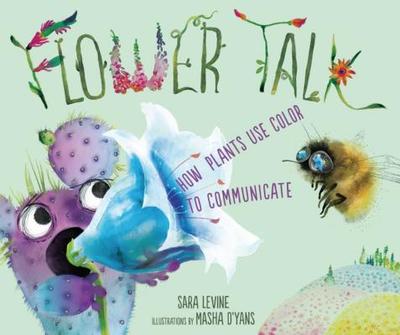 Flower Talk: How Plants Use Color to Communicate - Levine, Sara