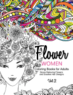 Flower Women Coloring Books for Adults: An Adult Coloring Book with Beautiful Women, Floral Hair Designs, and Inspirational Patterns for Relaxation and Stress Relief