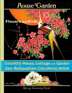 Flowers and Birds, Country House, Cottage and Garden: Zen Relaxation Coloring Book