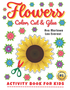 Flowers Color, Cut & Glue: Crafting Dreams: A Colorful Scissor Adventure for Tiny Tots!