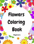 Flowers Coloring Book Beginners: Beginners