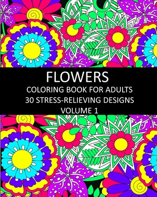 Flowers Coloring Book for Adults: 30 Stress-Relieving Designs Volume 1 - Publishing, Lpb