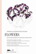 Flowers: Drawing & Colouring Practise Book