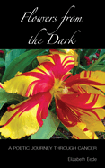 Flowers from the Dark: A Poetic Journey Through Cancer