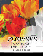 Flowers Grayscale Landscape Coloing Books Volume 1