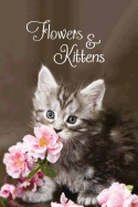 Flowers & Kittens: Password Book With Tabs to Protect Your Usernames, Passwords and Other Internet Login Information - Kitten and Flower Design 6 x 9 inches