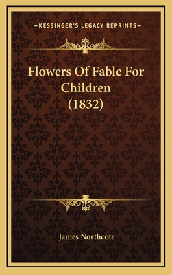 Flowers of Fable for Children (1832) - Northcote, James