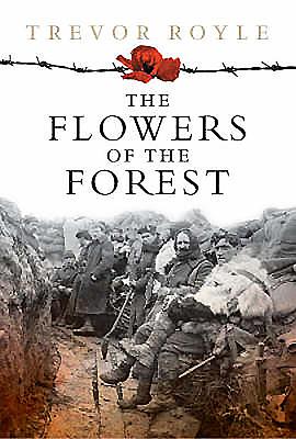 Flowers of the Forest: Scotland and the Great War - Royle, Trevor
