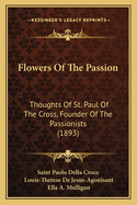 Flowers of the Passion: Thoughts of St. Paul of the Cross, Founder of the Passionists (1893)