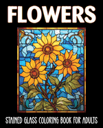 Flowers Stained Glass Coloring Book for Adults: 60 Aesthetic Designs for Anxiety and Depression