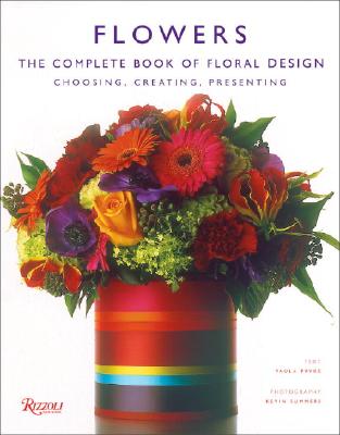 Flowers: The Complete Book of Floral Design - Pryke, Paula, and Summers, Kevin (Photographer)