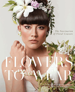 Flowers to Wear: The Fascination of Floral Couture