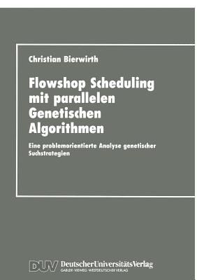 Flowhop Scheduling Mit Parallelen Genetischen Algorithmen: Eine Problemorientierte Analyse Genetischer Suchstrategien - Bierwirth, Christian