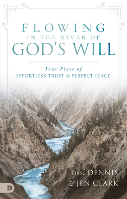 Flowing in the River of God's Will - Clark, Dennis