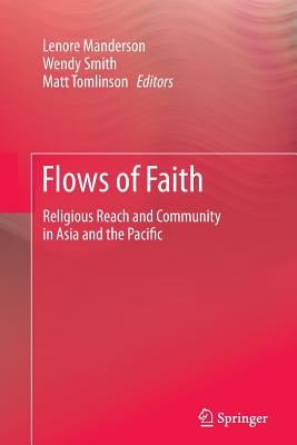 Flows of Faith: Religious Reach and Community in Asia and the Pacific - Manderson, Lenore, Professor (Editor), and Smith, Wendy (Editor), and Tomlinson, Matt (Editor)