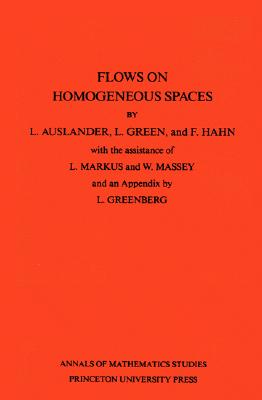 Flows on Homogeneous Spaces - Auslander, Louis, and Hahn, F, and Green, L