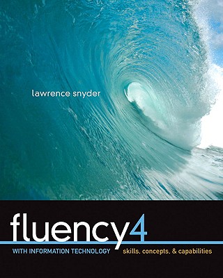 Fluency with Information Technology: Skills, Concepts, & Capabilities - Snyder, Lawrence