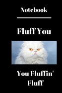 Fluff You You Fluffin' Fluff: Funny Quotes Notepad
