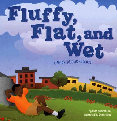 Fluffy, Flat, and Wet: A Book about Clouds - Rau, Dana Meachen