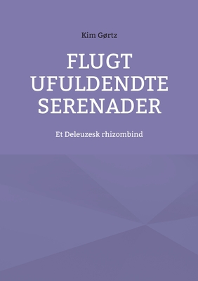 Flugt Ufuldendte serenader: Et Deleuzesk rhizombind - Grtz, Kim