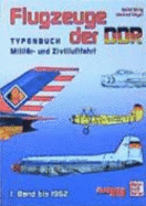 Flugzeuge Der Ddr. Typenbuch Milit?r-Und Zivilluftfahrt, Band 1 Bis 1962