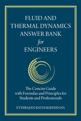 Fluid and Thermal Dynamics Answer Bank for Engineers: The Concise Guide with Formulas and Principles for Students and Professionals - Rathakrishnan, Ethirajan
