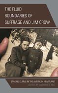 Fluid Boundaries of Suffrage and Jim Crow: Staking Claims in the American Heartland