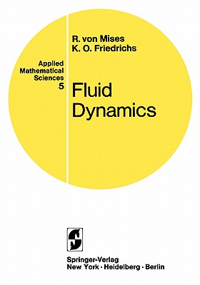 Fluid Dynamics - Mises, Richard Von, and Friedrichs, Kurt O