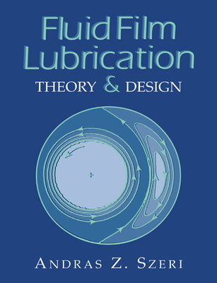 Fluid Film Lubrication: Theory and Design - Szeri, Andras Z