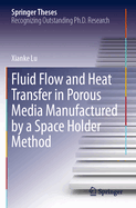 Fluid Flow and Heat Transfer in Porous Media Manufactured by a Space Holder Method